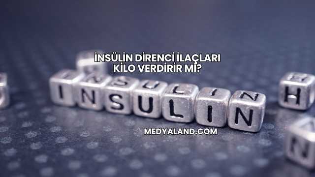 İnsülin Direnci İlaçları Kilo Verdirir mi?