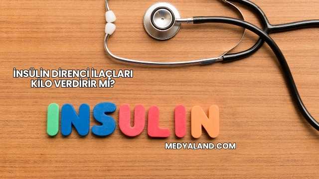 İnsülin Direnci İlaçları Kilo Verdirir mi?