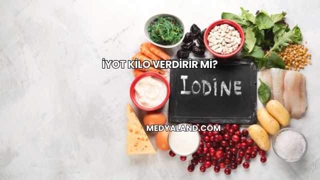 İyot Kilo Verdirir mi?