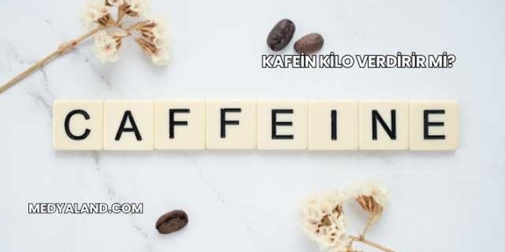 Kafein Kilo Verdirir mi?