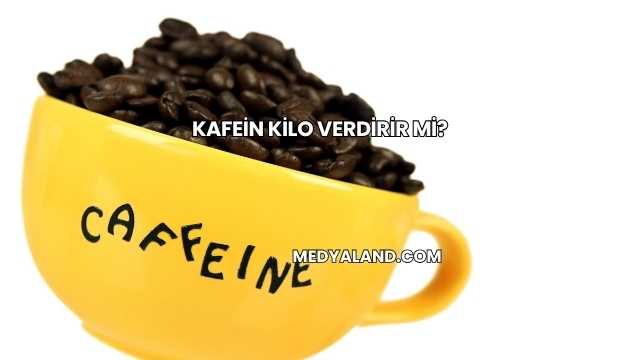 Kafein Kilo Verdirir mi?