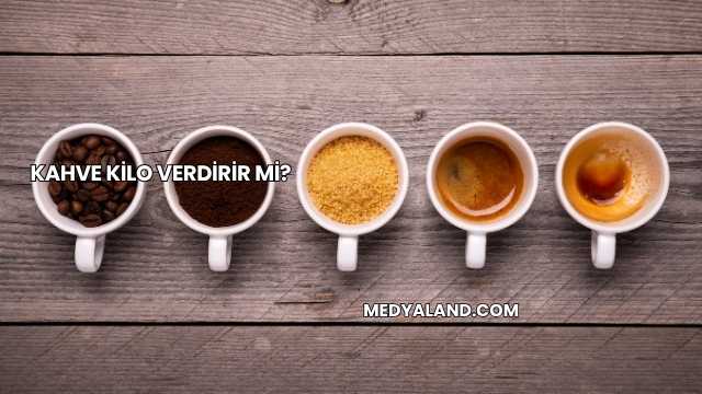 Kahve Kilo Verdirir mi?