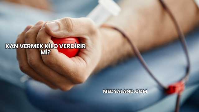 Kan Vermek Kilo Verdirir mi?