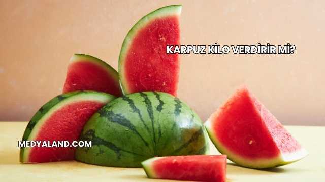 Karpuz Kilo Verdirir mi?