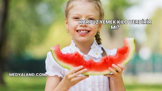 Karpuz Yemek Kilo Verdirir mi?