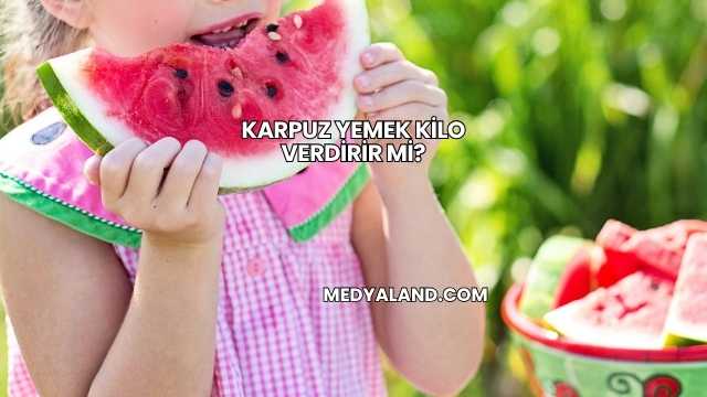 Karpuz Yemek Kilo Verdirir mi?