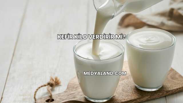 Kefir Kilo Verdirir mi?