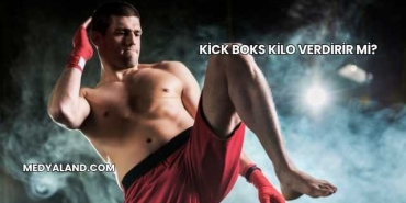 Kick Boks Kilo Verdirir mi?