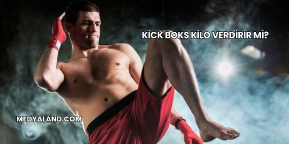 Kick Boks Kilo Verdirir mi?