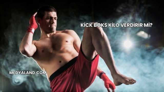 Kick Boks Kilo Verdirir mi?