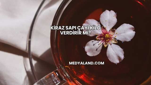 Kiraz Sapı Çayı Kilo Verdirir mi?