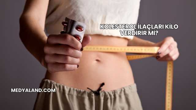Kolesterol İlaçları Kilo Verdirir mi?