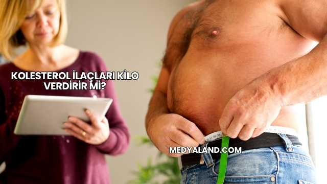 Kolesterol İlaçları Kilo Verdirir mi?