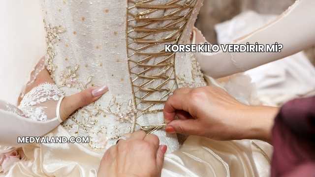 Korse Kilo Verdirir mi?