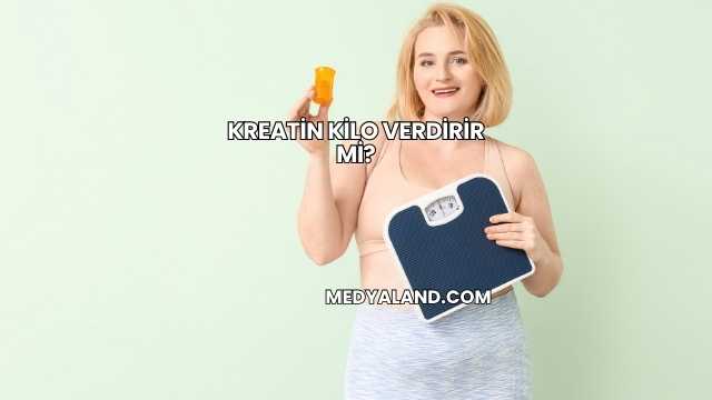 Kreatin Kilo Verdirir mi?