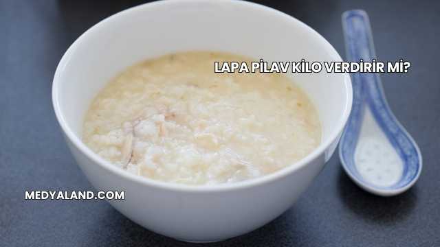 Lapa Pilav Kilo Verdirir mi?