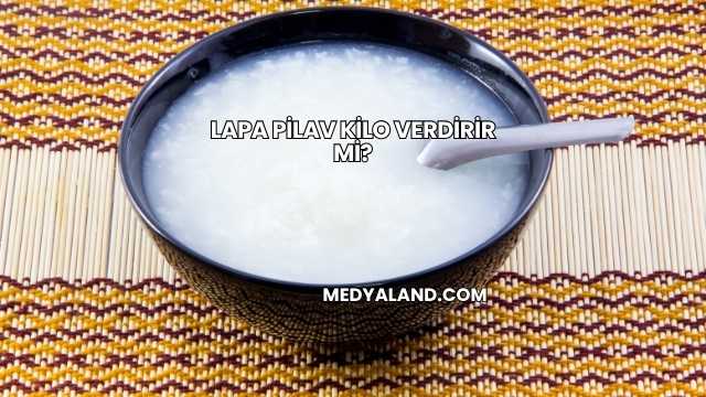 Lapa Pilav Kilo Verdirir mi?