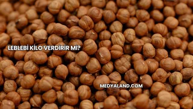 Leblebi Kilo Verdirir mi?