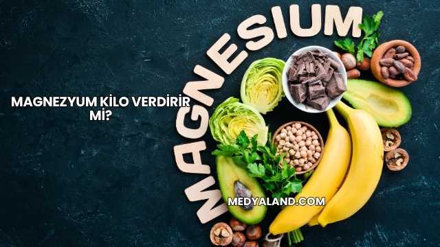 Magnezyum Kilo Verdirir mi?