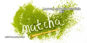 Matcha Çayı Kilo Verdirir mi?