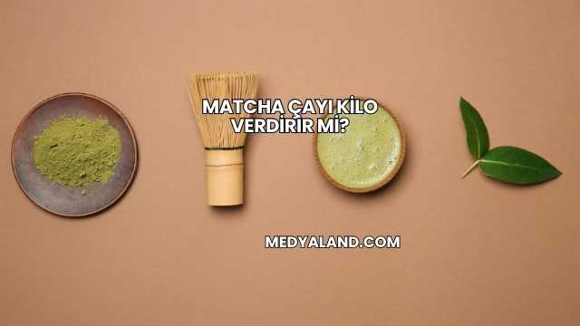Matcha Çayı Kilo Verdirir mi?