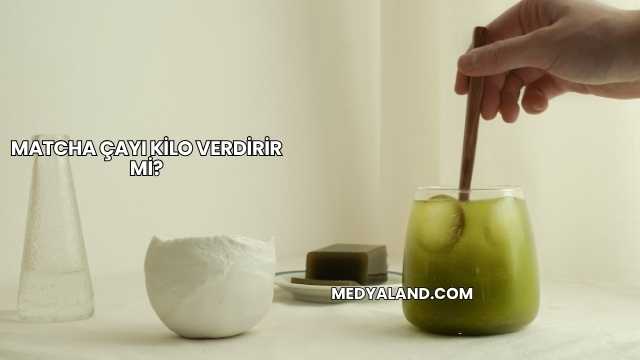 Matcha Çayı Kilo Verdirir mi?