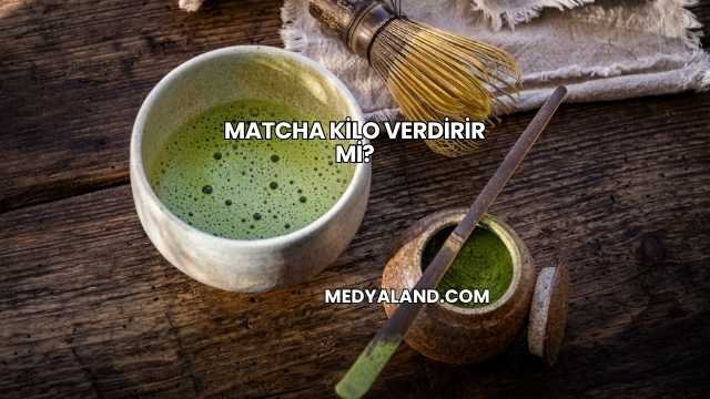 Matcha Kilo Verdirir mi?
