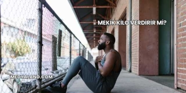 Mekik Kilo Verdirir mi?