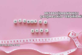 Metabolizmanın Hızlı Çalışması Kilo Verdirir mi?