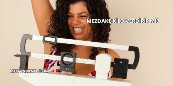 Mezdake Kilo Verdirir mi?