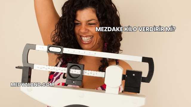 Mezdake Kilo Verdirir mi?