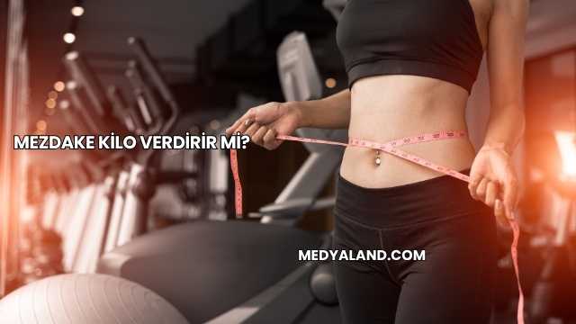 Mezdake Kilo Verdirir mi?