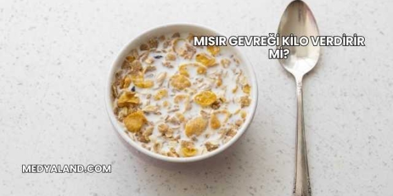 Mısır Gevreği Kilo Verdirir mi?