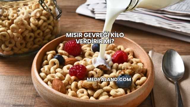 Mısır Gevreği Kilo Verdirir mi?