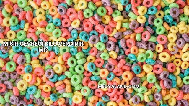 Mısır Gevreği Kilo Verdirir mi?
