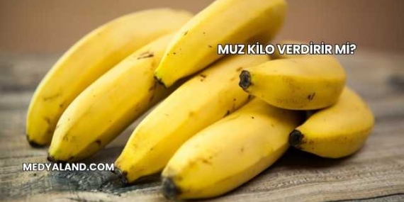 Muz Kilo Verdirir mi?