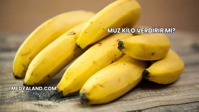 Muz Kilo Verdirir mi?