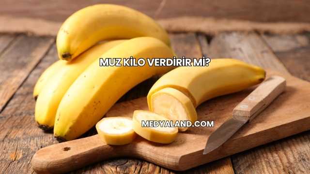 Muz Kilo Verdirir mi?