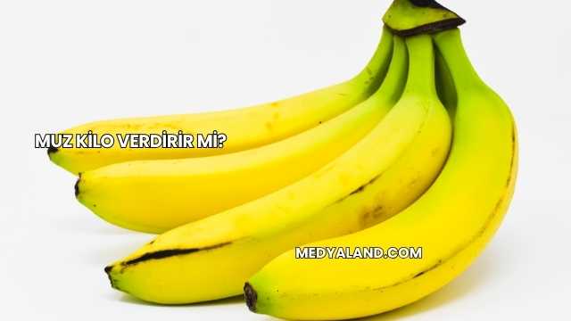 Muz Kilo Verdirir mi?