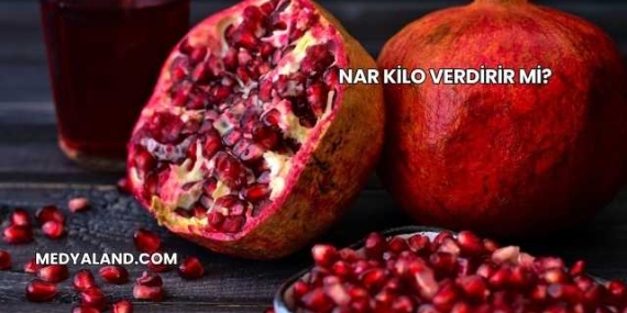 Nar Kilo Verdirir mi?