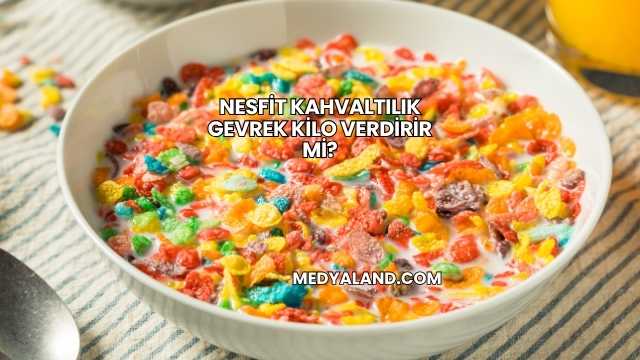 Nesfit Kahvaltılık Gevrek Kilo Verdirir mi?
