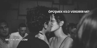 Öpüşmek Kilo Verdirir mi?