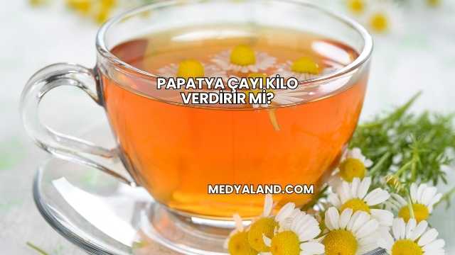 Papatya Çayı Kilo Verdirir mi?
