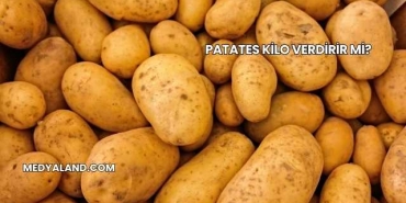 Patates Kilo Verdirir mi?