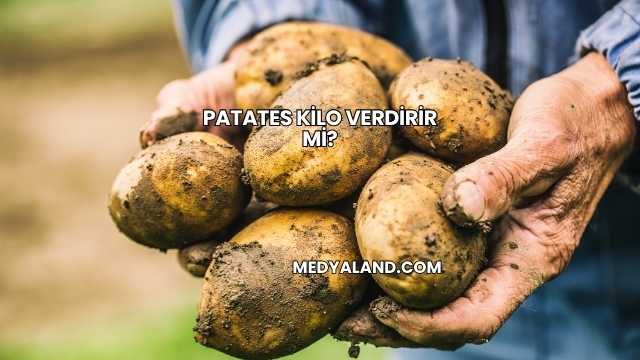Patates Kilo Verdirir mi?