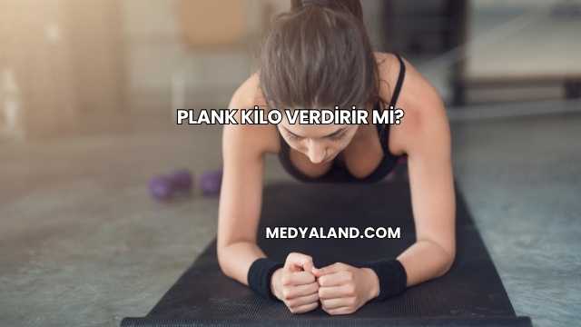 Plank Kilo Verdirir mi?