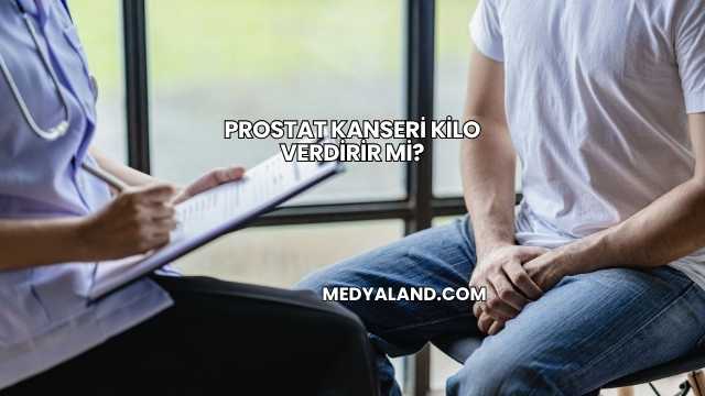 Prostat Kanseri Kilo Verdirir mi?