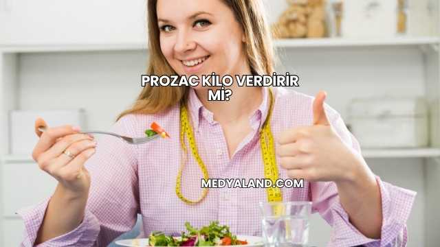 Prozac Kilo Verdirir mi?