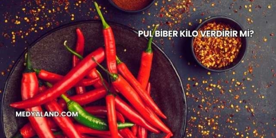 Pul Biber Kilo Verdirir mi?