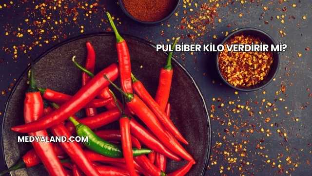 Pul Biber Kilo Verdirir mi?